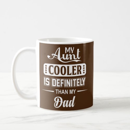 My Aunt Is Definitely Cooler Than My Dad Cool Coffee Mug