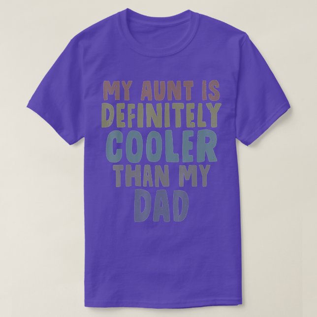 My Aunt is Definitely Cooler Than My Dad Funny Nie T-Shirt (Design Front)