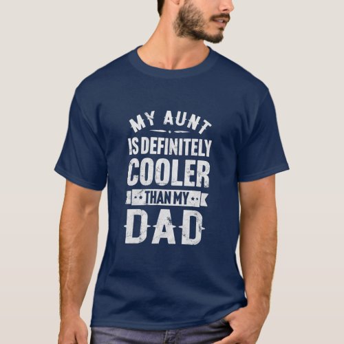 My Aunt is Definitely Cooler Than My Dad Funny T_Shirt