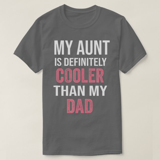 My Aunt Is Definitely Cooler Than My Dad Girl Boy  T-Shirt (Design Front)