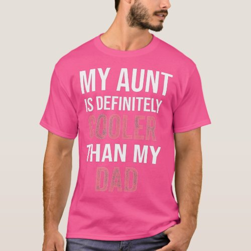 My Aunt Is Definitely Cooler Than My Dad Girl Boy  T_Shirt