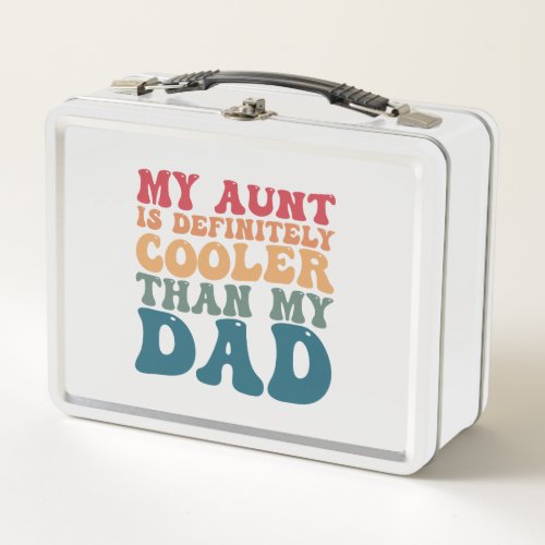 My Aunt is Definitely Cooler Than My Dad Metal Lunch Box