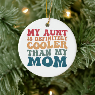 My Aunt is Definitely Cooler Than My Mom  Ceramic Ornament