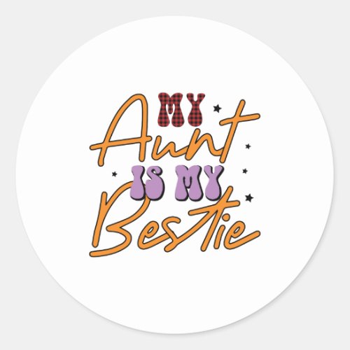 My Aunt is My Bestie Classic Round Sticker