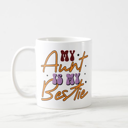 My Aunt is My Bestie Coffee Mug