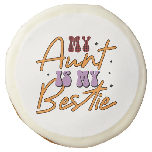 My Aunt is My Bestie   Sugar Cookie