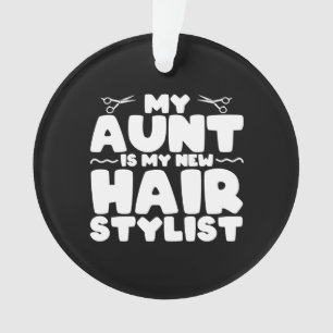 My Aunt Is My New Hair Stylist Gift For Aunt Ornament