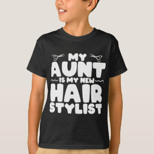 My Aunt Is My New Hair Stylist Gift For Aunt T-Shirt