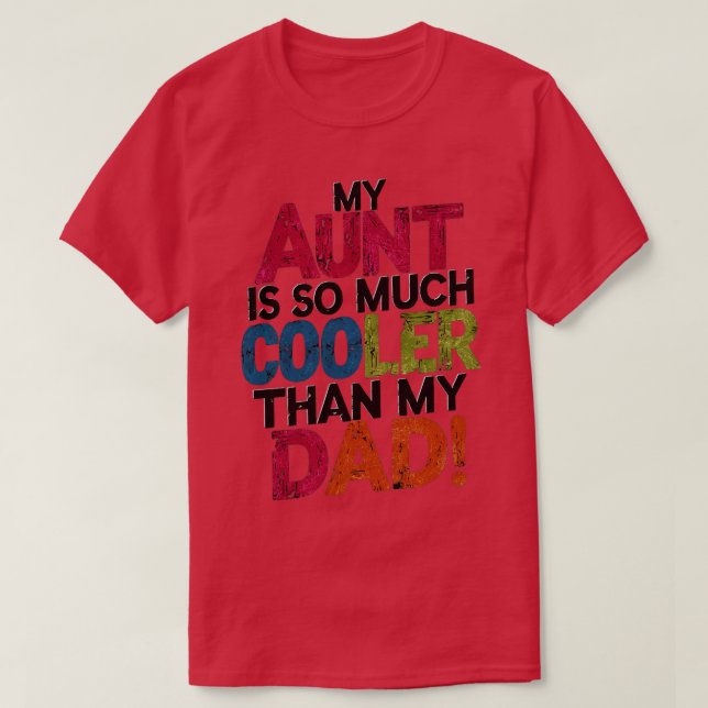 my aunt is so much cooler than my dad T-Shirt (Design Front)