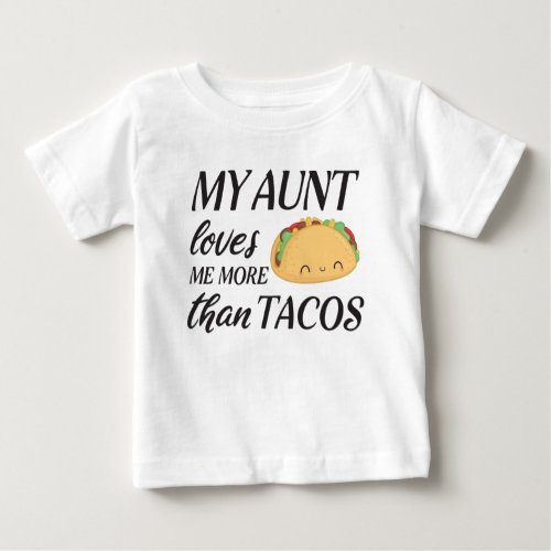 My Aunt loves me more than tacos Baby T_Shirt