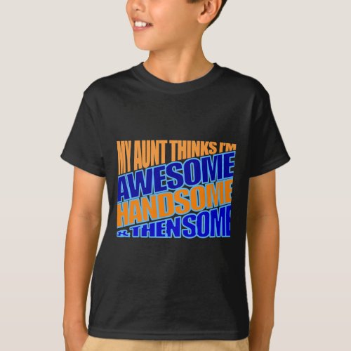 My aunt thinks Im awesome T_Shirt
