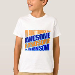 My aunt thinks I&#39;m awesome T-Shirt