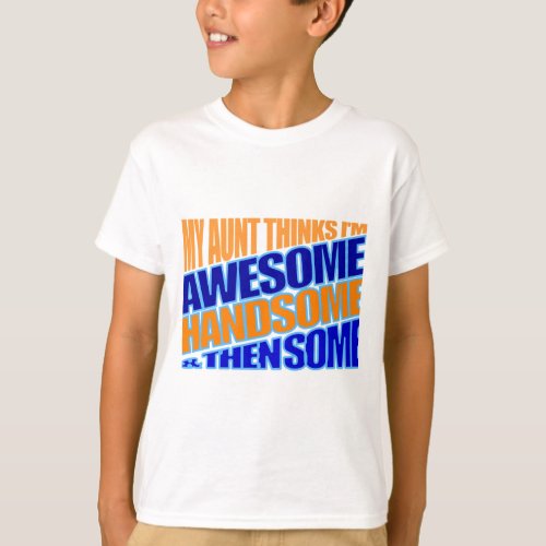 My aunt thinks Im awesome T_Shirt