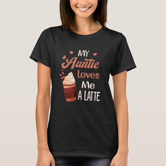 My Auntie Loves Me A Latte Aunt  Food Pun Baby T-Shirt (Front)