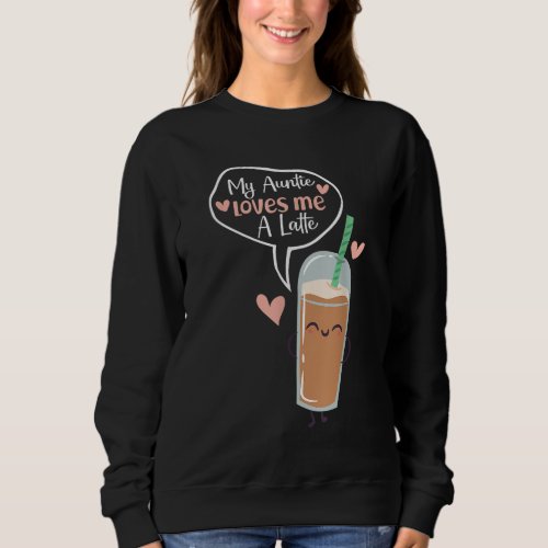 My Auntie Loves Me A Latte Funny Aunt Coffee Lover Sweatshirt
