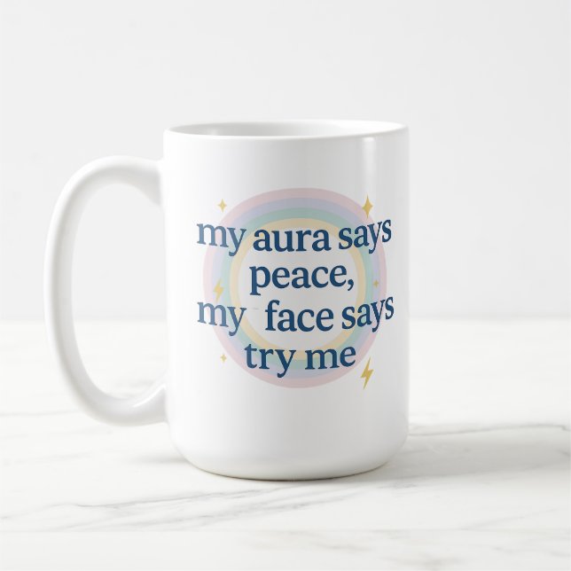 My Aura Says Peace, My Face Says Try Me Coffee Mug (Left)