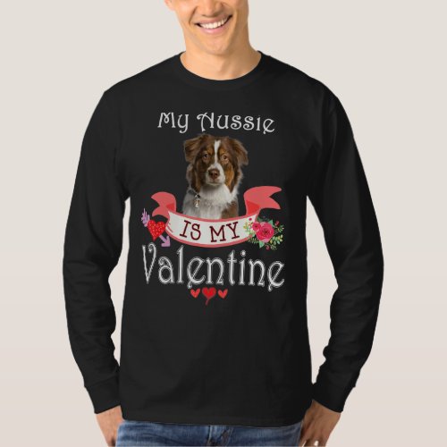My Aussie Dog Is My Valentine  Happy Cute Heart An T_Shirt