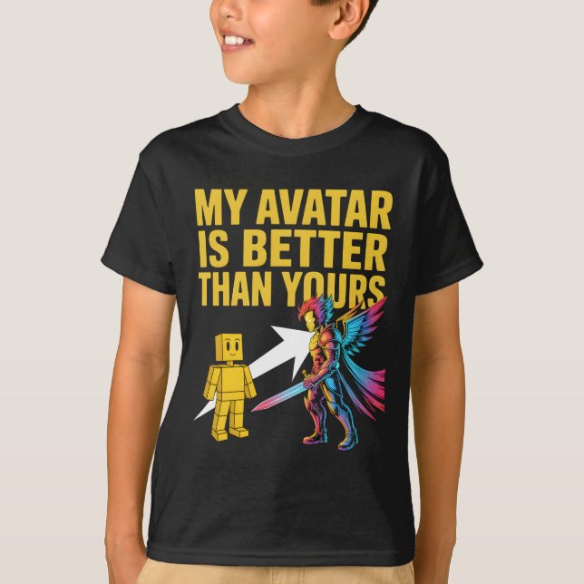 MY AVATAR IS BETTER THAN YOURS T-Shirt (Front)