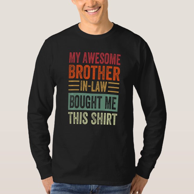 My Awesome Brother In-Law Bought Me This Shirt - S (Front)
