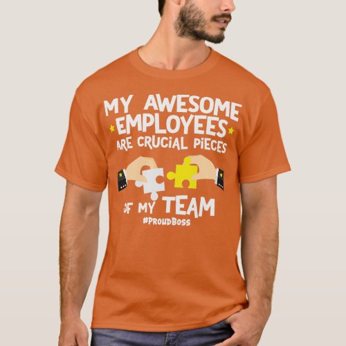My Awesome Employees Are Crucial Pieces Of My Team T_Shirt