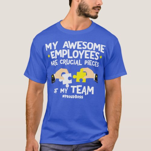 My Awesome Employees Are Crucial Pieces Of My Team T_Shirt