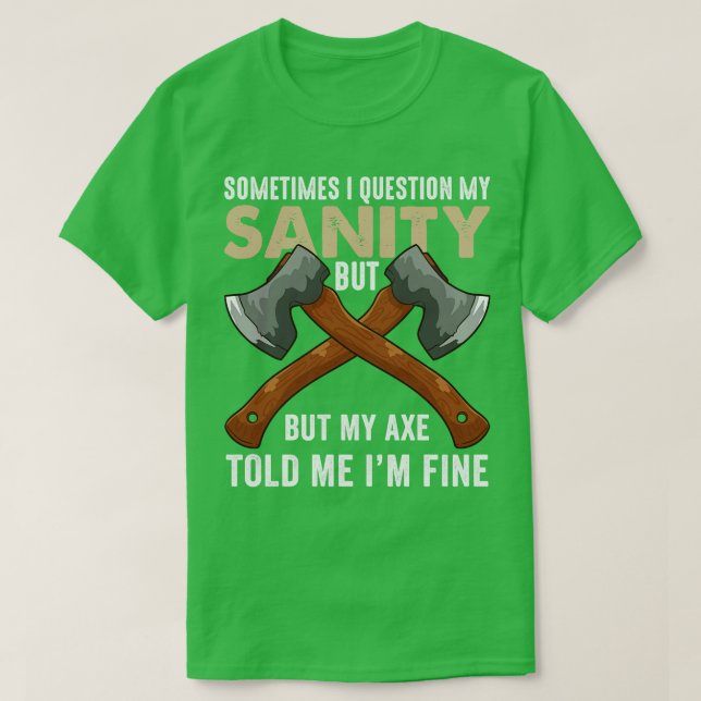 My Axe Told me Im Fine Funny Axe Throwing T-Shirt (Design Front)