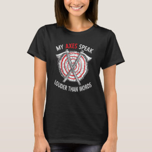 My Axes Speak Louder than Words Funny Axe Throwing T-Shirt