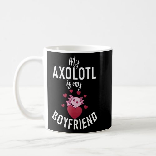 My Axolotl is my Boyfriend Axolotl  Coffee Mug