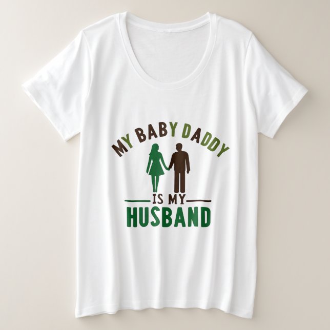 My Baby Daddy Is My Husband Plus Size T-Shirt (Design Front)