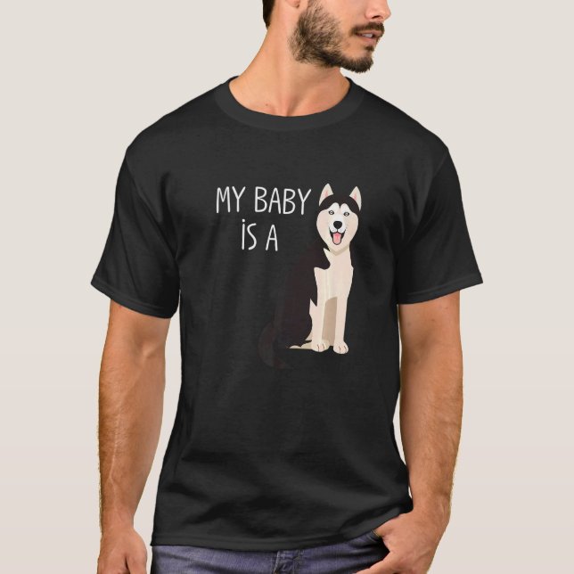 My Baby Is A Siberian Husky Dog Mom   T-Shirt (Front)