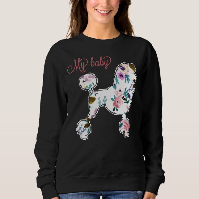 My Baby Poodle Sweatshirt (Front)