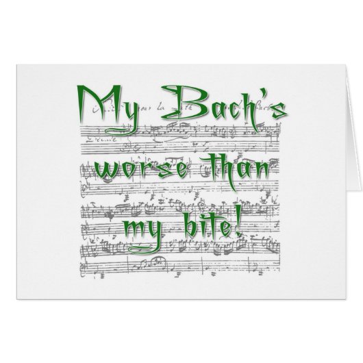 My Bach's worse than my bite! (Front Horizontal)