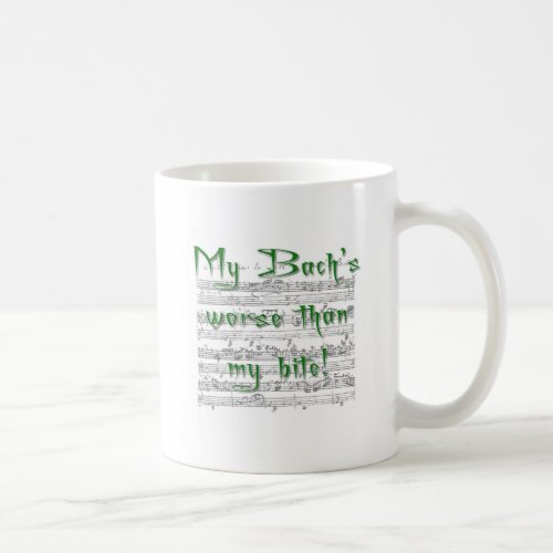 My Bachs worse than my bite Coffee Mug