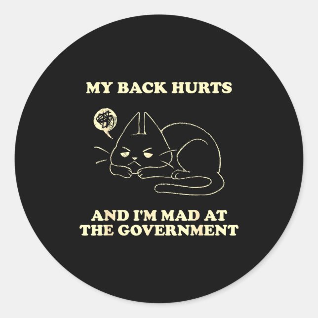 My Back Hurts And I'm Mad At The Government  Classic Round Sticker (Front)