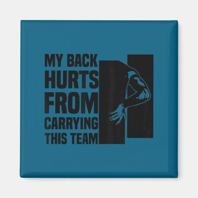My Back Hurts From Carrying This Team Funny Humor  Magnet (Front)