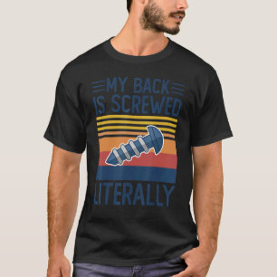My Back Is Screwed Literally  Back Spinal Surgery  T-Shirt