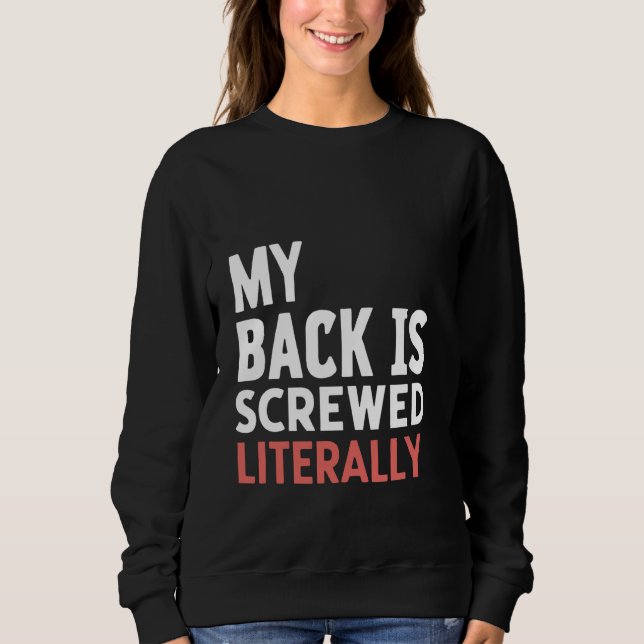 My Back Is Screwed Literally - Sweatshirt (Front)
