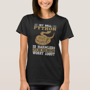My Ball Python Is Harmless Snake Ball Python 1 T-Shirt