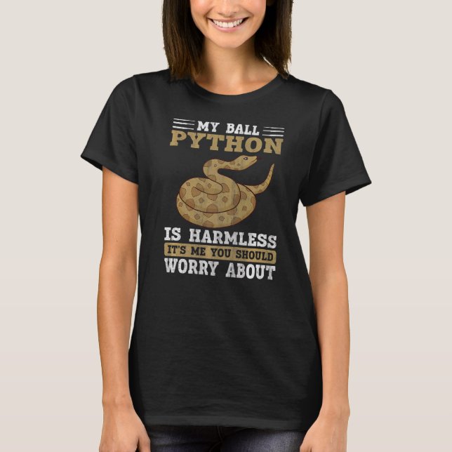 My Ball Python Is Harmless Snake  Ball Python  1 T-Shirt (Front)