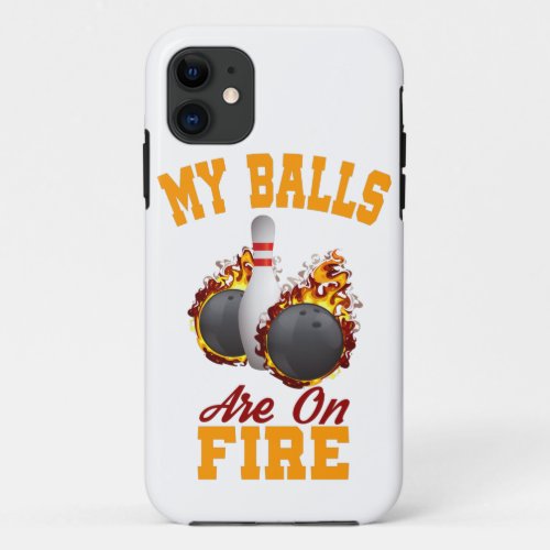 My Balls Are On Fire design Funny Gift For Bowlers iPhone 11 Case