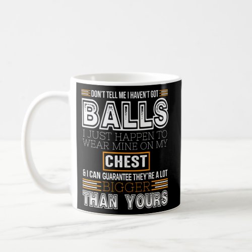 My Balls Are On My Chest FunnyS Coffee Mug