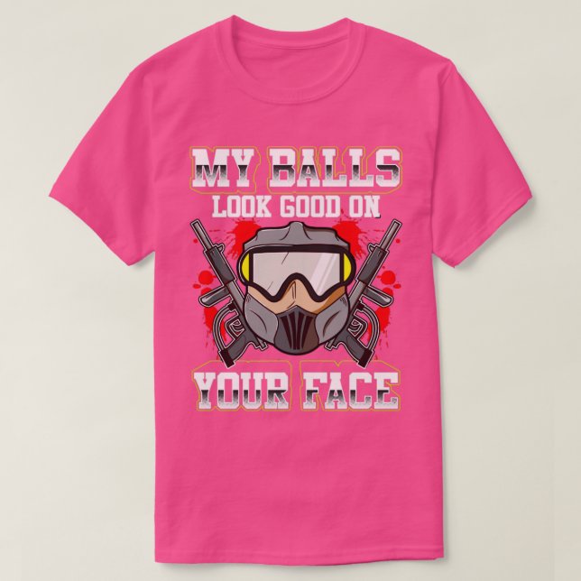 My balls look good on your face for paintball play T-Shirt (Design Front)