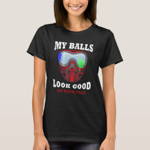 My Balls Look Good On Your Face Funny Paintball Gi T-Shirt