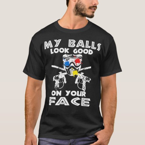 My Balls Look Good on Your Face  Funny Paintball P T_Shirt
