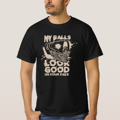 My Balls Look Good On Your Face _ Funny Paintball T_Shirt