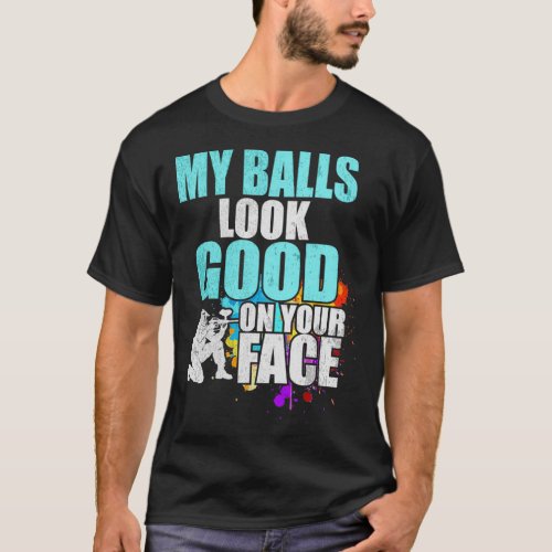 My Balls Look Good On Your Face Paintball Gift T_Shirt