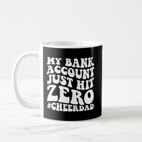 My Bank Account Just Hit Zero Cheer Dad On Back Coffee Mug
