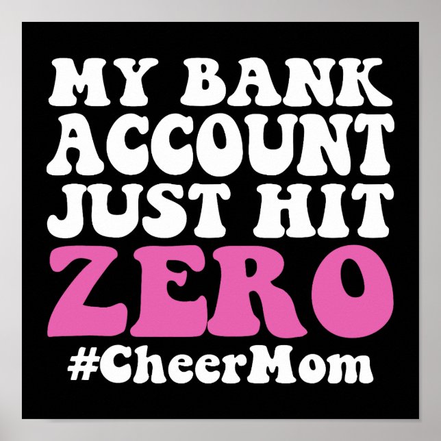 My Bank Account Just Hit Zero Cheer Mom Poster (Front)