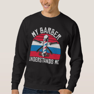 My Barber Understands Me Barber Sweatshirt