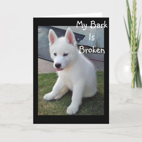 MY BARK BROKE FROM HOWLING I MISS YOU CARD